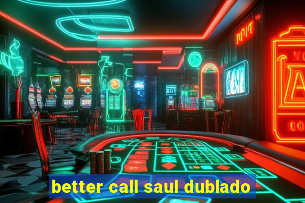 better call saul dublado